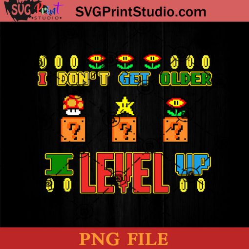 I Dont Get Older I Level Up PNG, Game PNG, Super Mario PNG Instant Download
