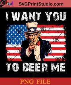 I Want You To Beer Me PNG, 4th Of July PNG, Independence Day PNG Instant Download