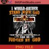 I Would Rather Stand With God And Be Judged By PNG, Fathers Day PNG, Dad PNG Instant Download