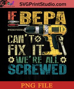 If Bepa Cant Fix It Were All Screwed PNG, Fathers Day PNG, Dad PNG Instant Download