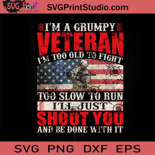 Im A Grumpy Veteran SVG, Veteran SVG, American SVG EPS DXF PNG Cricut ...