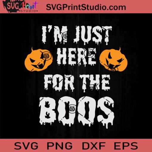 Im Just Here For The Boos SVG, Boo Crew SVG, Happy Halloween SVG EPS