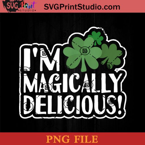 I'm Magically Delicious PNG, St Patrick Day PNG, Irish Day PNG, Clover PNG, Patrick Day Instant Download