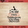 I'm The Fourth Sanderstorm Sister SVG, Witch SVG, Happy Halloween SVG EPS DXF PNG Cricut File Instant Download