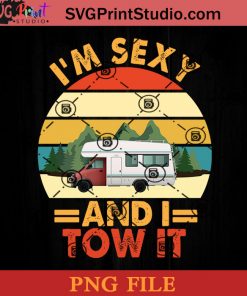 I'm Sexy And I Tow It Camping PNG, Camping PNG, Hippie PNG Instant Download
