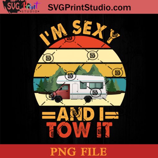 I'm Sexy And I Tow It Camping PNG, Camping PNG, Hippie PNG Instant Download