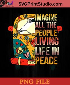 Imagine All The People Living Life In Peace PNG, Camping PNG, Hippie PNG Instant Download