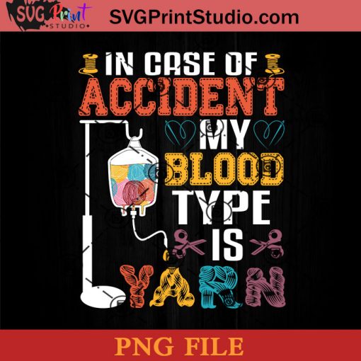 In Case Of Accident My Blood Type Is Yarn PNG, Yarn Lovers PNG, Yarn Addicts PNG Instant Download