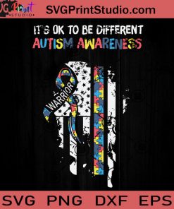 It's Ok To Be Different Autism Awareness Warrior SVG, Warrior SVG, Cancer SVG EPS DXF PNG Cricut File Instant Download