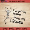 I've Got This Feeling Inside My Bones SVG, My Bones SVG, Happy Halloween SVG EPS DXF PNG Cricut File Instant Download