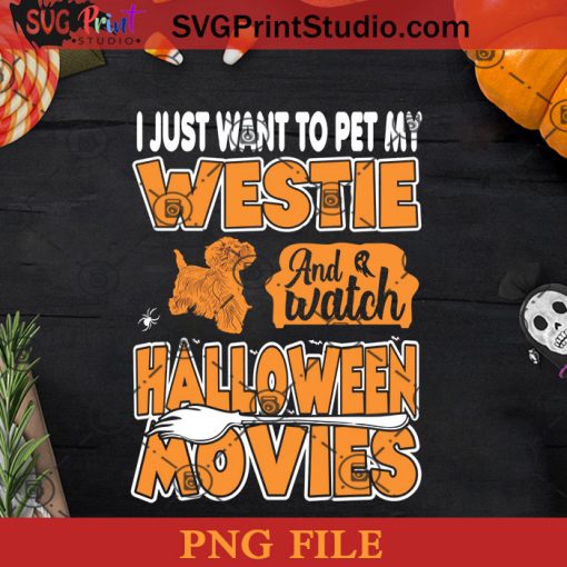 Just Want To Pet Westie Watch Halloween Movies PNG, Halloween Movies PNG, Happy Halloween PNG Instant Download
