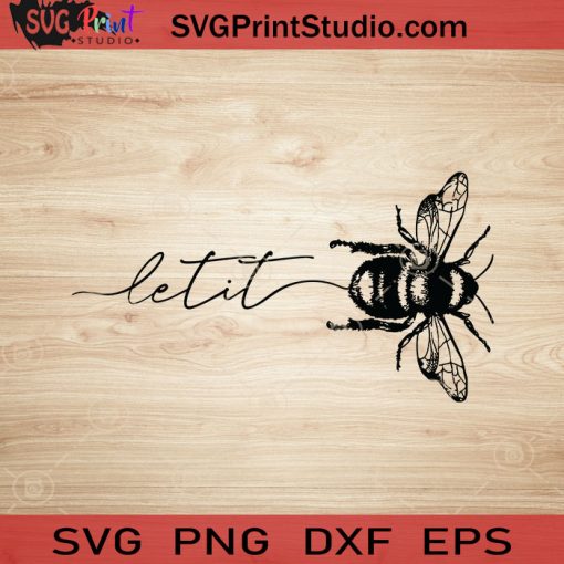 Let It Bee SVG, Bee SVG, Honey Bee SVG EPS DXF PNG Cricut File Instant Download