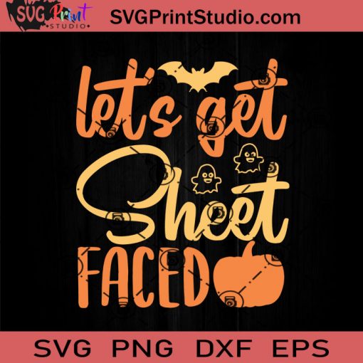 Lets Get Sheet Faced SVG, Halloween Horror SVG, Happy Halloween SVG EPS DXF PNG Cricut File Instant Download