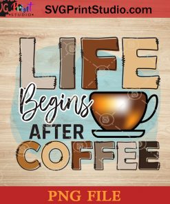 Life Begins After Coffee PNG, Drink PNG, Coffee PNG Instant Download