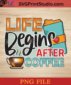 Life Begins After Coffee PNG, Drink PNG, Coffee PNG Instant Download