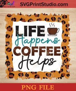 Life Happers Coffee Helps PNG, Drink PNG, Coffee PNG Instant Download