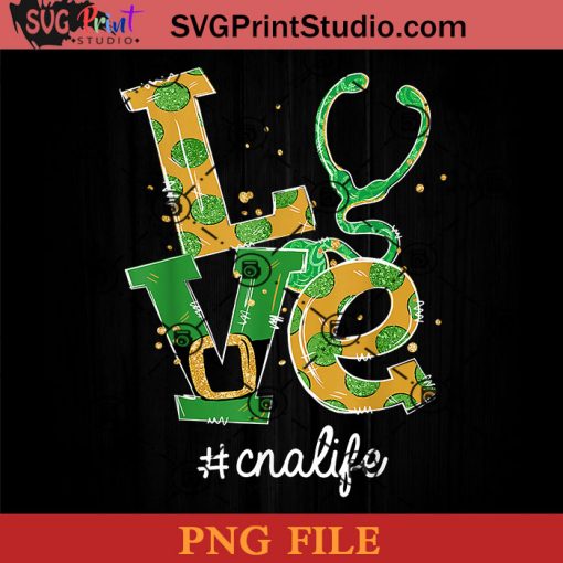 Love Cna Life PNG, St Patrick Day PNG, Irish Day PNG, Clovers PNG, Patrick Day Instant Download