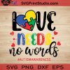 Love Needs No Words Autism SVG, Autism SVG, Awareness SVG EPS DXF PNG Cricut File Instant Download