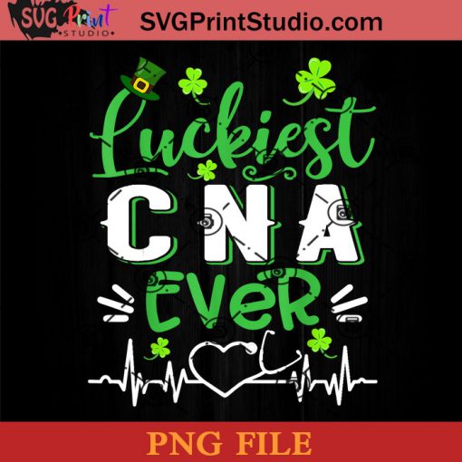 Luckiest CNA Ever PNG, St Patrick Day PNG, Irish Day PNG, Clovers PNG, Patrick Day Instant Download