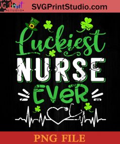 Luckiest Nurse Ever Clover PNG, St Patrick Day PNG, Irish Day PNG, Clovers PNG, Patrick Day Instant Download