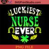 Luckiest Nurse Ever Clover PNG, St Patrick Day PNG, Irish Day PNG, Clovers PNG, Patrick Day Instant Download