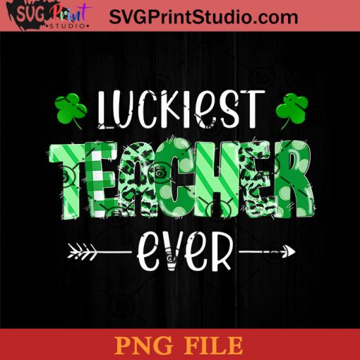 Luckiest Teacher Ever PNG, St Patrick Day PNG, Irish Day PNG, Clovers PNG, Patrick Day Instant Download