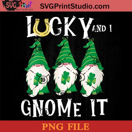 Lucky And I Gnome It PNG, St Patrick Day PNG, Irish Day PNG, Gnomies PNG, Patrick Day Instant Download