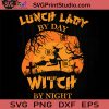 Lunch Lady By Day Witch SVG, Witch SVG, Happy Halloween SVG EPS DXF PNG Cricut File Instant Download