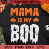Mama Is My Boo SVG, Boo SVG, Happy Halloween SVG EPS DXF PNG Cricut File Instant Download