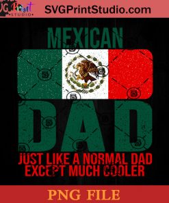 Mexican Dad Mexico Flag PNG, Mexican Dad PNG, Fathers Day PNG, Dad PNG Instant Download