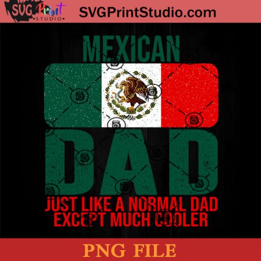 Mexican Dad Mexico Flag PNG, Mexican Dad PNG, Fathers Day PNG, Dad PNG Instant Download