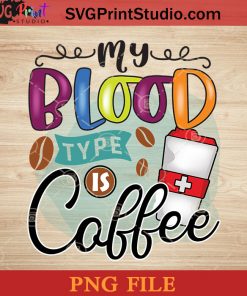 My Blood Type Is Coffee PNG, Drink PNG, Coffee PNG Instant Download