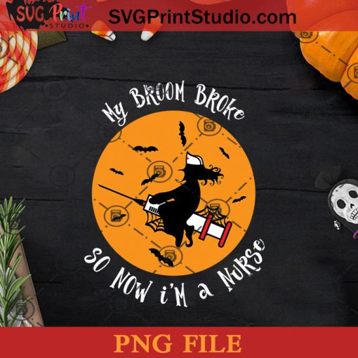 My Broom Broke So Now I'm Nurse Halloween PNG, Witch PNG, Happy Halloween PNG Instant Download