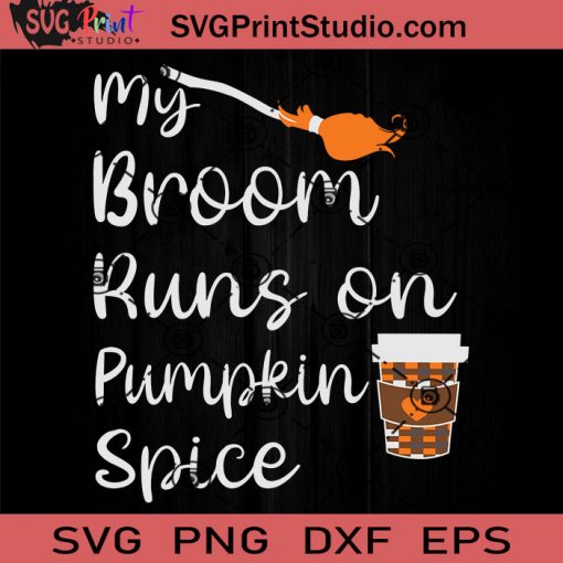 My Broom Runs On Pumpkin SVG, Witch SVG, Happy Halloween SVG EPS DXF PNG Cricut File Instant Download