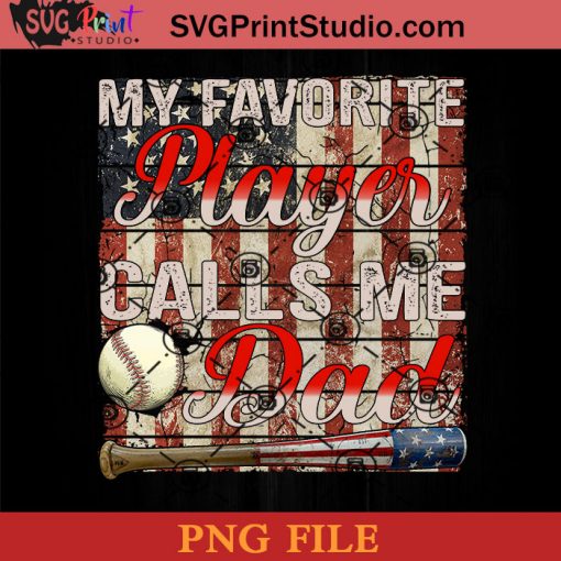 My Favorite Baseball Player Calls Me Dad American Flag PNG, Baseball PNG, Fathers Day PNG, Dad PNG Instant Download