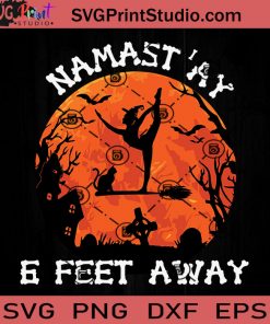 Namastay 6 Feet Away Funny SVG, Witch SVG, Happy Halloween SVG EPS DXF PNG Cricut File Instant Download