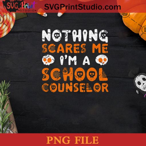 Nothing Scares Me Funny School Counselor Halloween PNG, Nothing Scares Me PNG, Happy Halloween PNG Instant Download