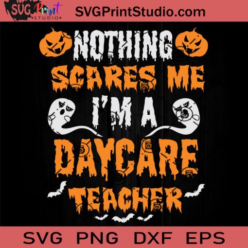 Nothing Scares Me Im A Daycare Teacher SVG, Pumpkin SVG, Happy Halloween SVG EPS DXF PNG Cricut File Instant Download