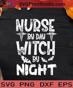 Nurse By Day Witch By Night SVG, Witch SVG, Happy Halloween SVG EPS DXF PNG Cricut File Instant Download