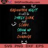 On Halloween Night It Will Be Lonely Dark And Scary Show Up Your Courage SVG, Happy Halloween SVG EPS DXF PNG Cricut File Instant Download