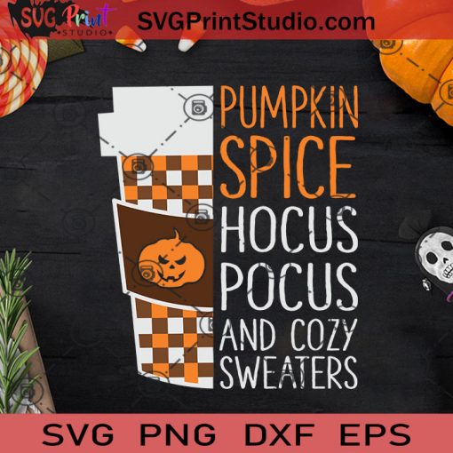 Pumpkin Spice Hocus Pocus And Cozy Sweaters SVG, Halloween Pumpkin SVG, Happy Halloween SVG EPS DXF PNG Cricut File Instant Download
