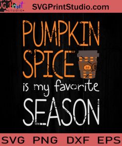 Pumpkin Spice Is My Favorite SVG, Pumpkin SVG, Happy Halloween SVG EPS DXF PNG Cricut File Instant Download