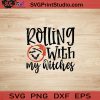 Rolling With My Witches SVG, Witch SVG, Happy Halloween SVG EPS DXF PNG Cricut File Instant Download
