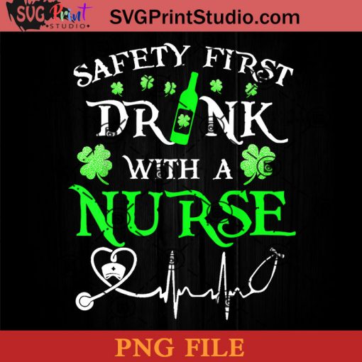 Safety First Drink With A Nurse PNG, St Patrick Day PNG, Irish Day PNG, Clovers PNG, Patrick Day Instant Download
