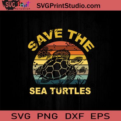Save The Sea Turtles SVG, Earth Day SVG, Sea Turtles SVG EPS DXF PNG ...