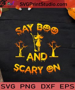 Say Boo And Scary On SVG, Boo SVG, Happy Halloween SVG EPS DXF PNG Cricut File Instant Download