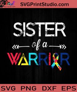 Sister Of A Warrior Autism SVG, Autism SVG, Awareness SVG EPS DXF PNG Cricut File Instant Download