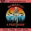 Skeleton Namastay 6 Feet Away SVG, Skeleton SVG, Happy Halloween SVG EPS DXF PNG Cricut File Instant Download