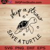 Skip A Straw Save A Turtle SVG, Earth Day SVG, Sea Turtles SVG EPS DXF PNG Cricut File Instant Download