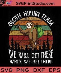 Sloth Hiking Team We Will Get There When We Get There SVG, Sloth SVG, Camping SVG EPS DXF PNG Cricut File Instant Download